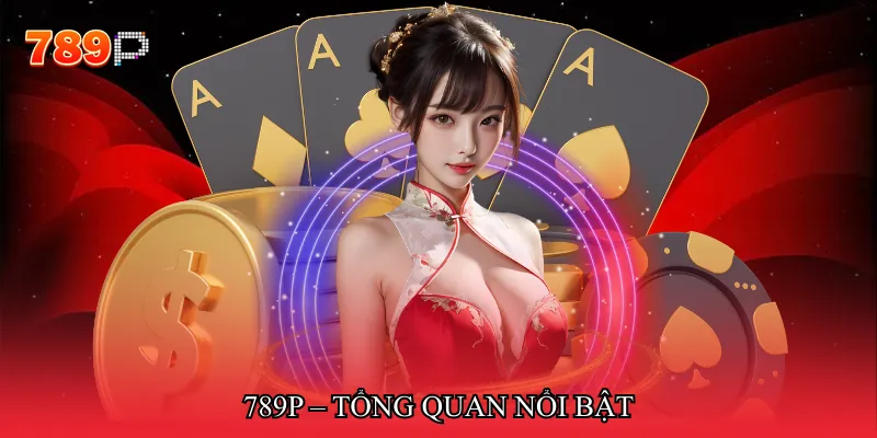 789P – Tổng quan nổi bật